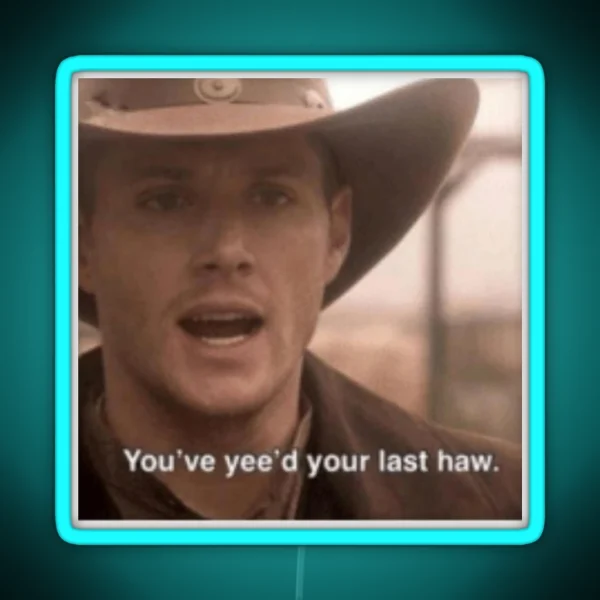 You Ve Yee D Your Last Haw RGB Neon Sign
