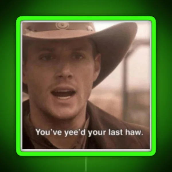 You Ve Yee D Your Last Haw RGB Neon Sign