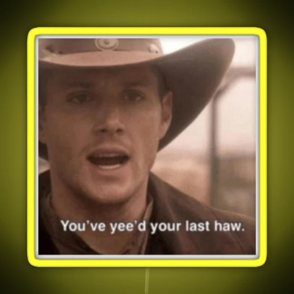 You Ve Yee D Your Last Haw RGB Neon Sign