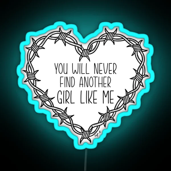 You Will Never Find Another Girl Like Me RGB Neon Sign
