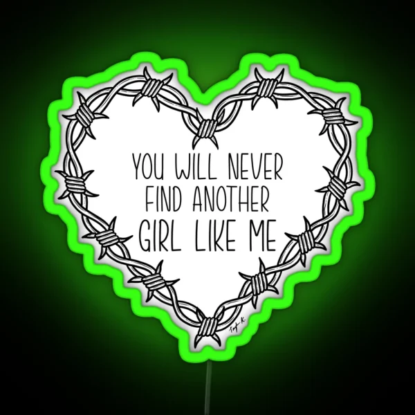 You Will Never Find Another Girl Like Me RGB Neon Sign