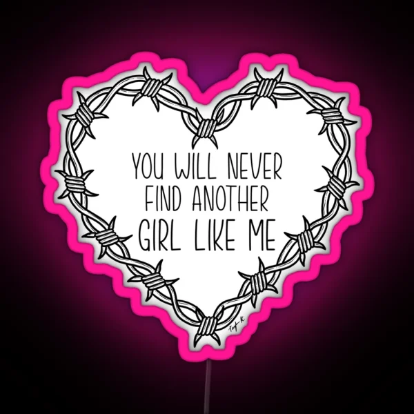 You Will Never Find Another Girl Like Me RGB Neon Sign