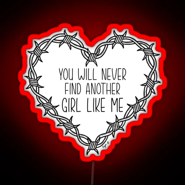 You Will Never Find Another Girl Like Me RGB Neon Sign