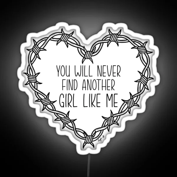 You Will Never Find Another Girl Like Me RGB Neon Sign