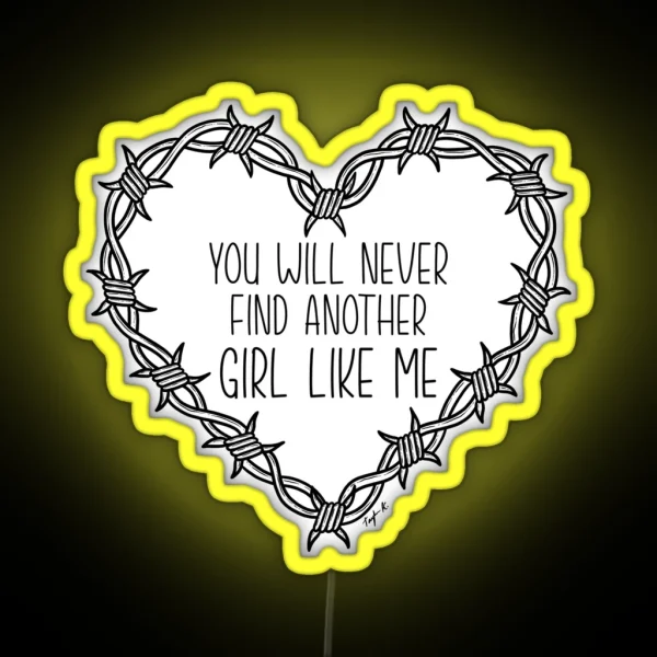 You Will Never Find Another Girl Like Me RGB Neon Sign