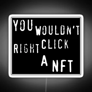 You Wouldn T Right Click A NFT Meme Crypto Oddly Specific RGB Neon Sign