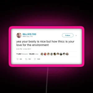 Your Booty Is Nice But How Thicc Is Your Love For The Environment RGB Neon Sign