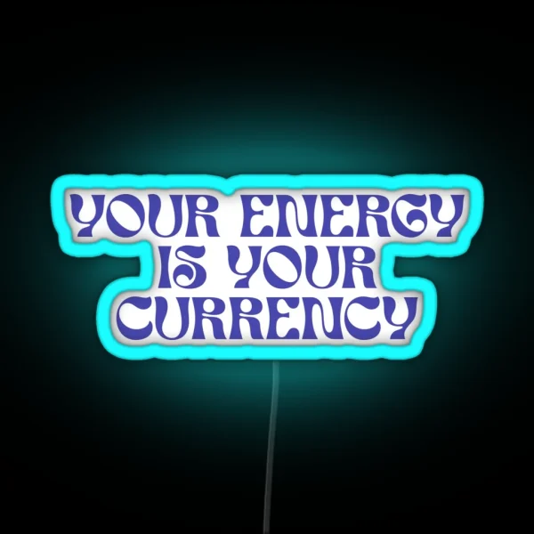 Your Energy Is Your Currency RGB Neon Sign