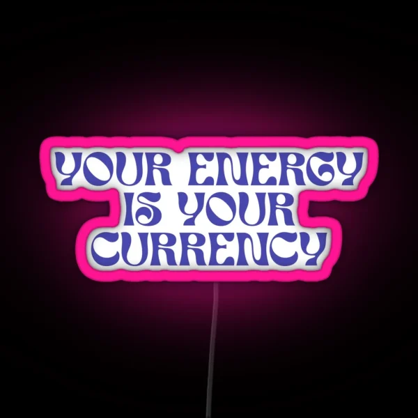 Your Energy Is Your Currency RGB Neon Sign