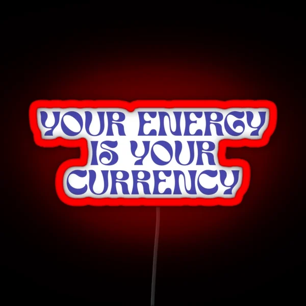 Your Energy Is Your Currency RGB Neon Sign