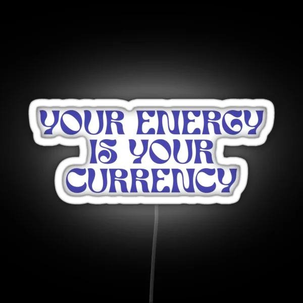 Your Energy Is Your Currency RGB Neon Sign
