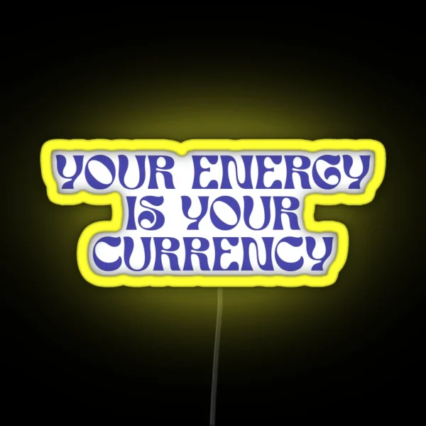 Your Energy Is Your Currency RGB Neon Sign