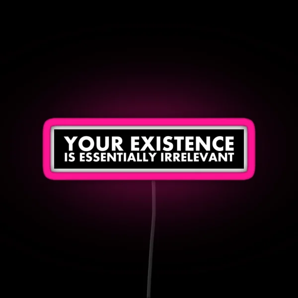 Your Existence Is Essentially Irrelevant RGB Neon Sign