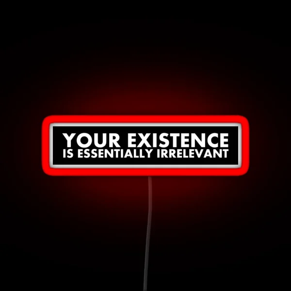 Your Existence Is Essentially Irrelevant RGB Neon Sign