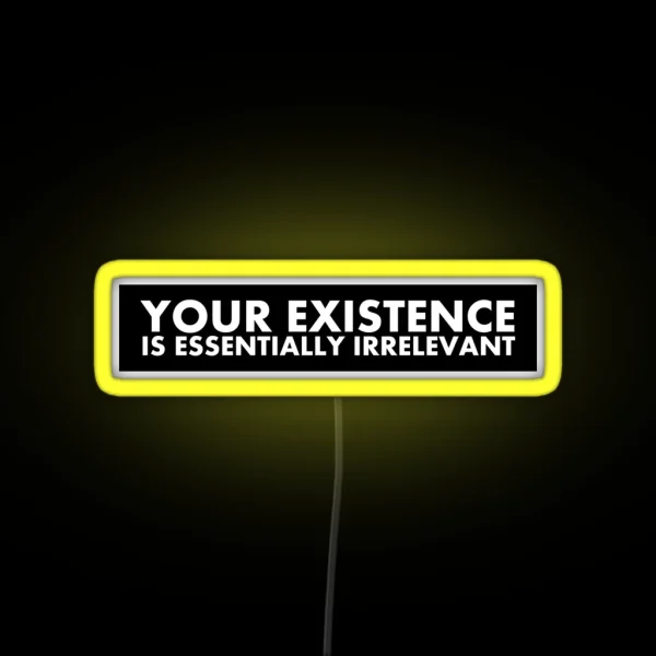 Your Existence Is Essentially Irrelevant RGB Neon Sign