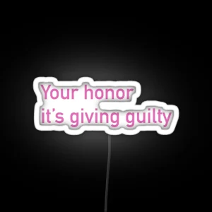 Your Honor It S Giving Guilty RGB Neon Sign