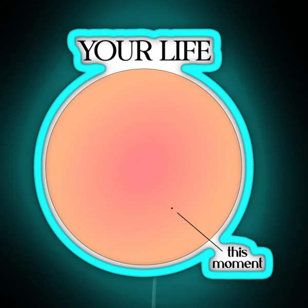 Your Life Vs This Moment Visualization RGB Neon Sign