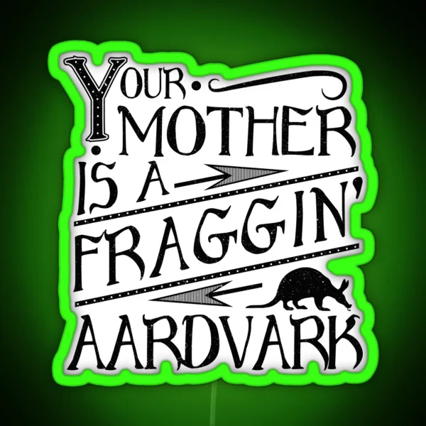 Your Mother Is A Fraggin Aardvark Vintage Look Graphic RGB Neon Sign