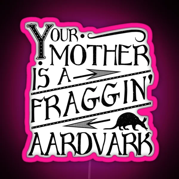 Your Mother Is A Fraggin Aardvark Vintage Look Graphic RGB Neon Sign