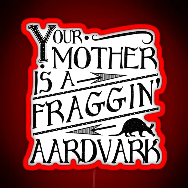Your Mother Is A Fraggin Aardvark Vintage Look Graphic RGB Neon Sign