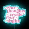 Empowering Mindfulness with Vibrant Your Thoughts Create Reality Neon Sign