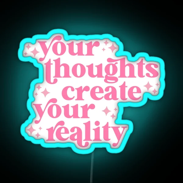 Your Thoughts Create Your Reality RGB Neon Sign