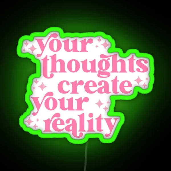 Your Thoughts Create Your Reality RGB Neon Sign
