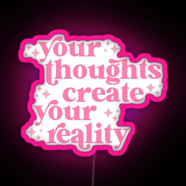Your Thoughts Create Your Reality RGB Neon Sign