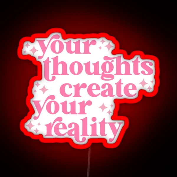 Your Thoughts Create Your Reality RGB Neon Sign