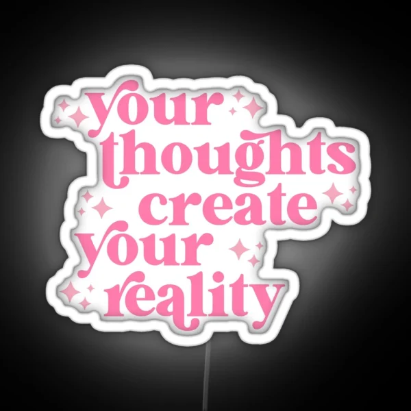Your Thoughts Create Your Reality RGB Neon Sign