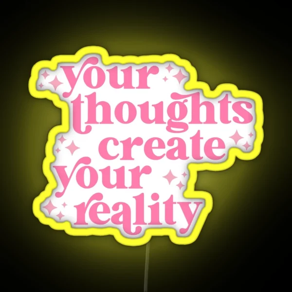 Your Thoughts Create Your Reality RGB Neon Sign