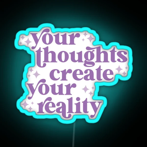 Your Thoughts Create Your Reality RGB Neon Sign
