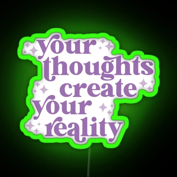 Your Thoughts Create Your Reality RGB Neon Sign