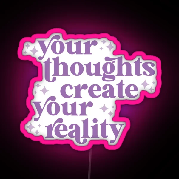 Your Thoughts Create Your Reality RGB Neon Sign