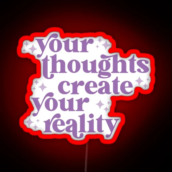 Your Thoughts Create Your Reality RGB Neon Sign