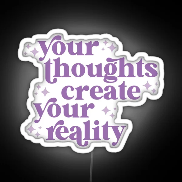Your Thoughts Create Your Reality RGB Neon Sign