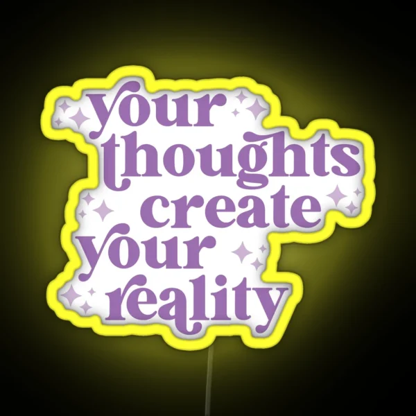 Your Thoughts Create Your Reality RGB Neon Sign