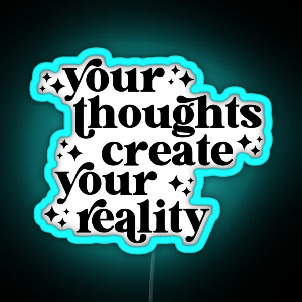 Your Thoughts Create Your Reality RGB Neon Sign