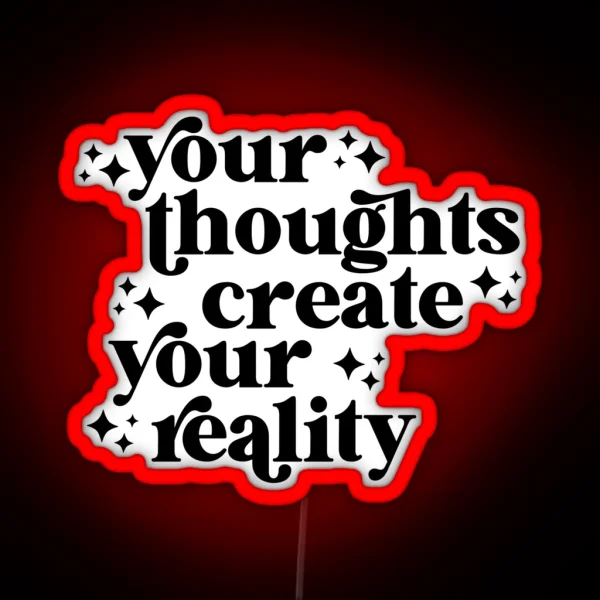 Your Thoughts Create Your Reality RGB Neon Sign