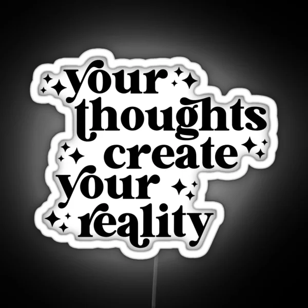 Your Thoughts Create Your Reality RGB Neon Sign