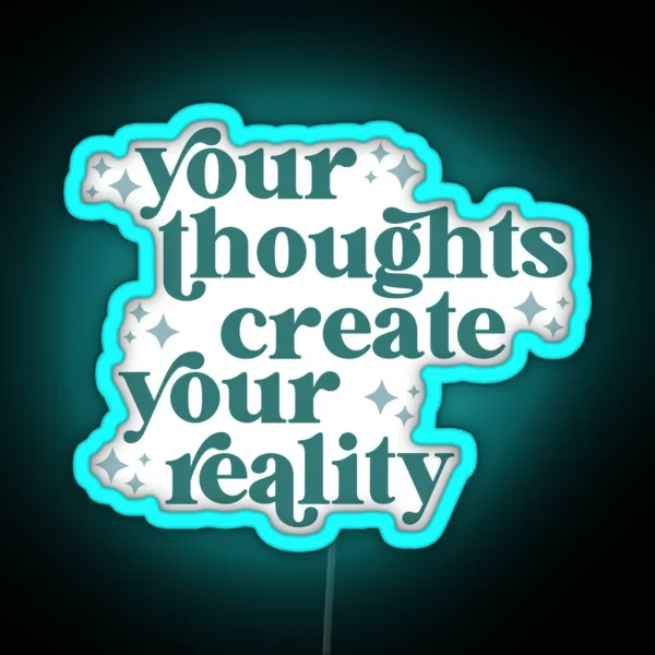 Your Thoughts Create Your Reality RGB Neon Sign