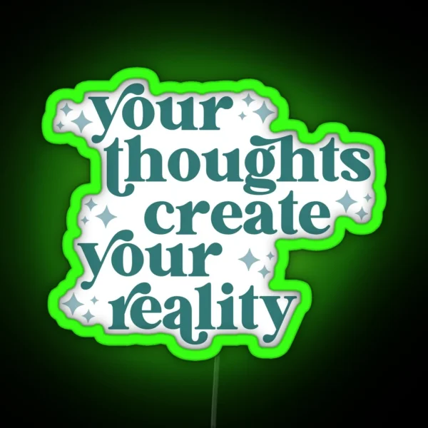 Your Thoughts Create Your Reality RGB Neon Sign