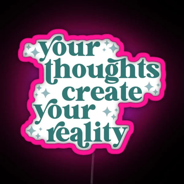 Your Thoughts Create Your Reality RGB Neon Sign