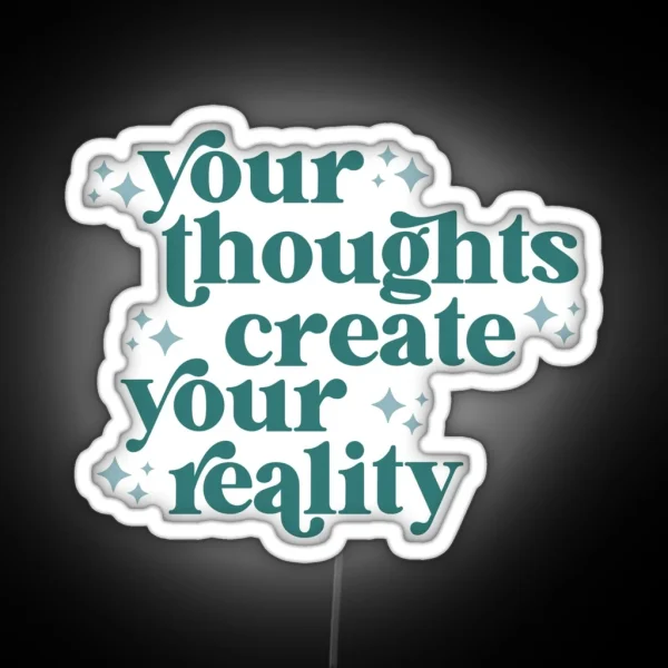 Your Thoughts Create Your Reality RGB Neon Sign