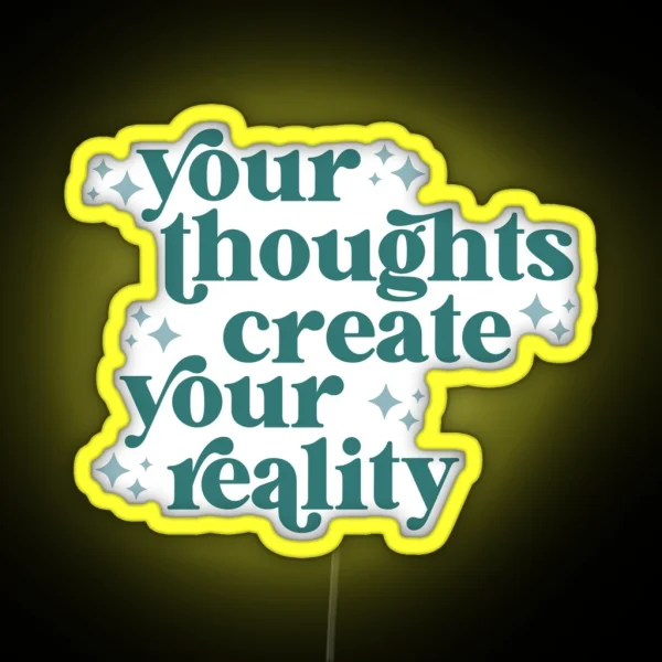 Your Thoughts Create Your Reality RGB Neon Sign