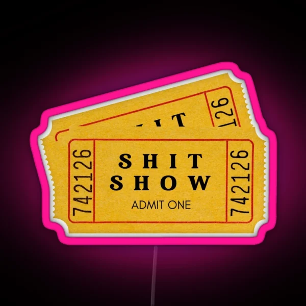 Your Ticket To The Shit Show You Re Welcome RGB Neon Sign