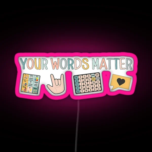 Your Words Matter Aac Asl Speech Therapy Pathology Slp RGB Neon Sign