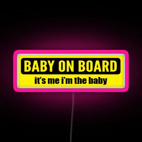 Baby On Board Its Me Im The Baby RGB Neon Sign