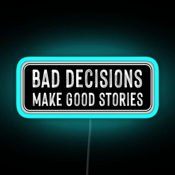 Bad Decisions Make Good Stories RGB Neon Sign