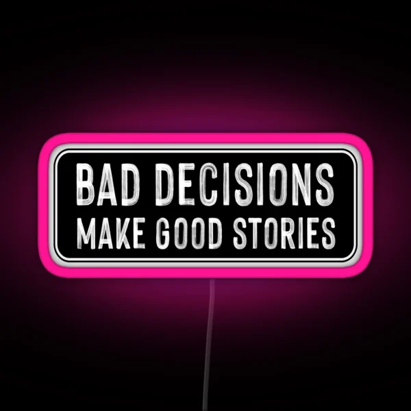 Bad Decisions Make Good Stories RGB Neon Sign